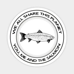 Salmon - We All Share This Planet - fish design on white Magnet